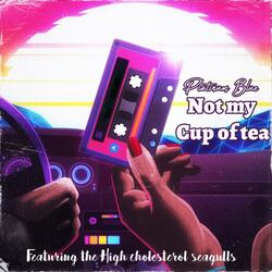 Not my cup of tea (feat. The High cholesterol seagulls)