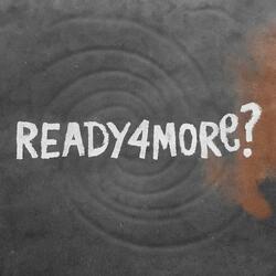 READY4MORE??