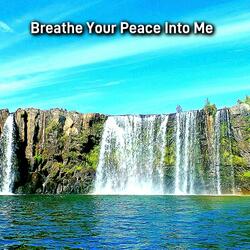 Breathe your peace into me