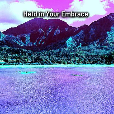Held in your embrace