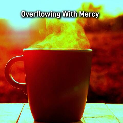 Overflowing mercy