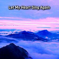 Let my heart sing again