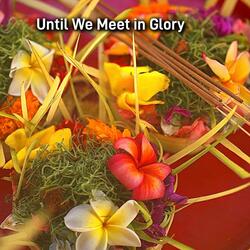 Until we meet in glory