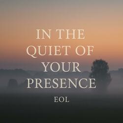 In the quiet of your presence