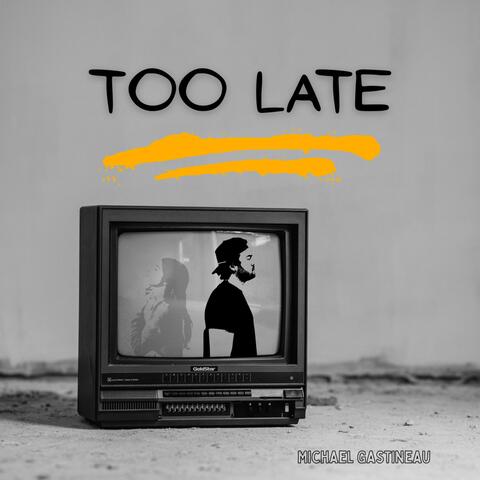 Too Late