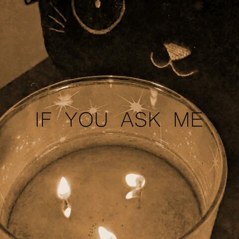 If You Ask Me