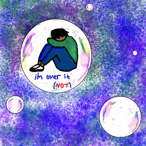 i'm over it (NOT)