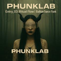 PhunkLab Entry 03 Ritual Flow Balkan Trance Funk
