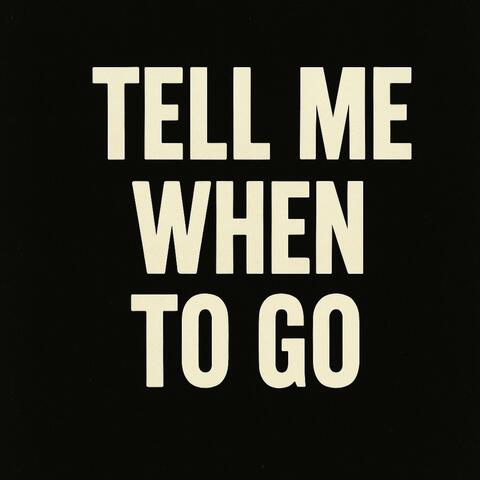 Tell Me When To Go