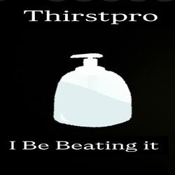 I Be Beatin it