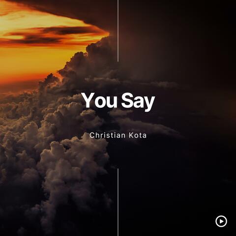 You Say