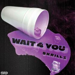 Wait 4 you