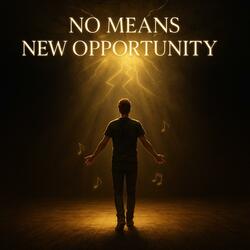 No Means New Opportunity