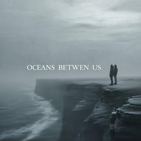 Oceans Between Us