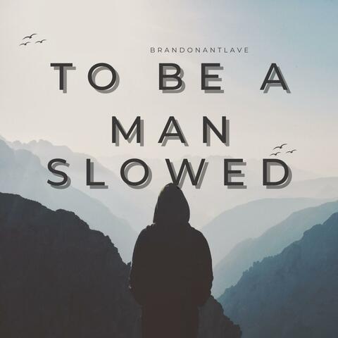 To Be A Man (feat. lee lewis) [Slowed]