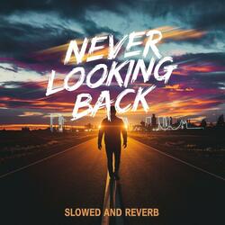 Never Looking back (Slowed And Reverb)