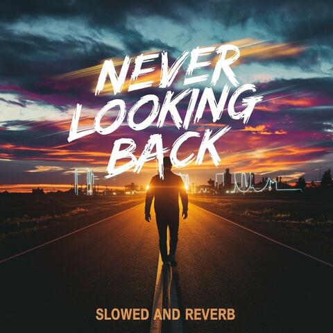 Never Looking back (Slowed And Reverb)