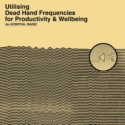 Utilising Dead Hand Frequencies for Productivity & Wellbeing