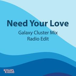 Need Your Love (Galaxy Cluster Mix Radio Edit)