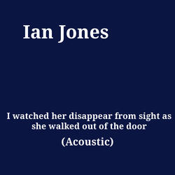I watched her disappear from sight as she walked out of the door (Acoustic)