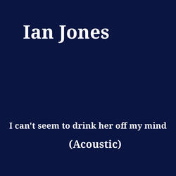I can't seem to drink her off my mind (Acoustic )