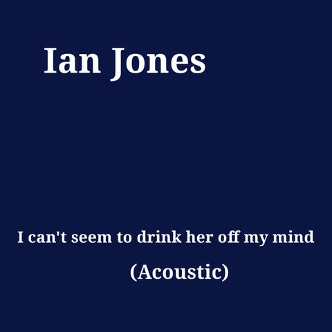 I can't seem to drink her off my mind (Acoustic )