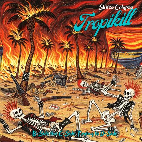 Tropikill: B-Side the C-Side Trying to D-Side