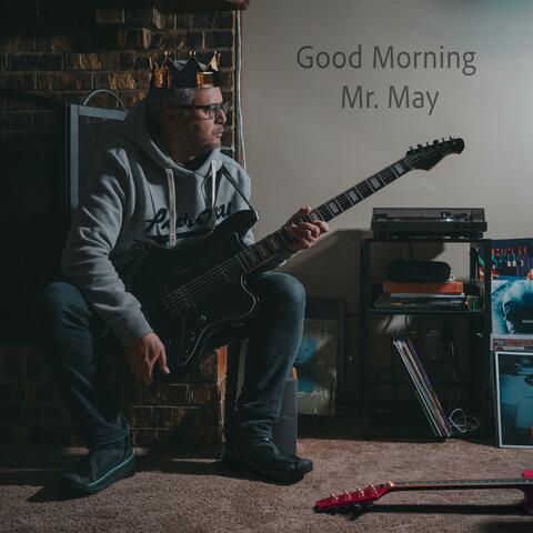 Good Morning Mr. May