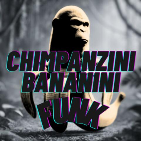 CHIMPANZINI BANANINI FUNK