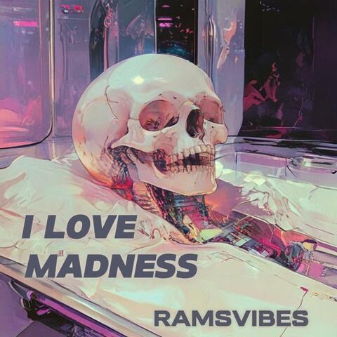 I Love Madness