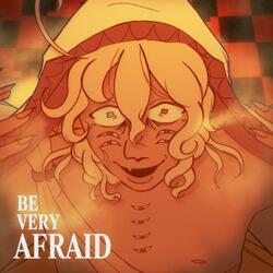 BE VERY AFRAID (cold ver.)