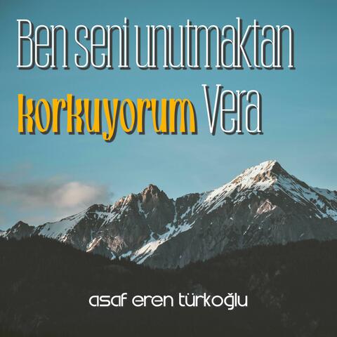 Ben Seni Unutmaktan Korkuyorum Vera