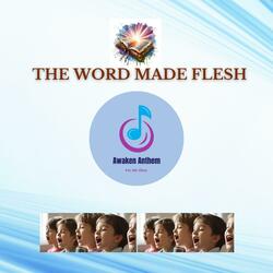 THE WORD MADE FLESH