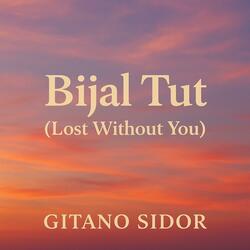 Bijal Tut (Lost Without You) Gitano Sidor