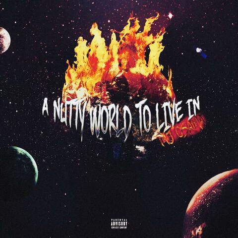 A NUTTYWORLD TO LIVE IN