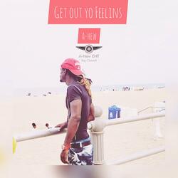 Get Out Yo Feelings