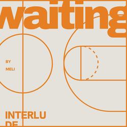 Interlude: waiting