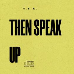THEN SPEAK UP