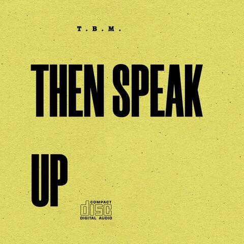 THEN SPEAK UP