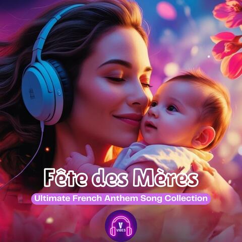 Fête des Mères - Ultimate French Anthem Song Collection