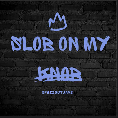 Slob on my knob