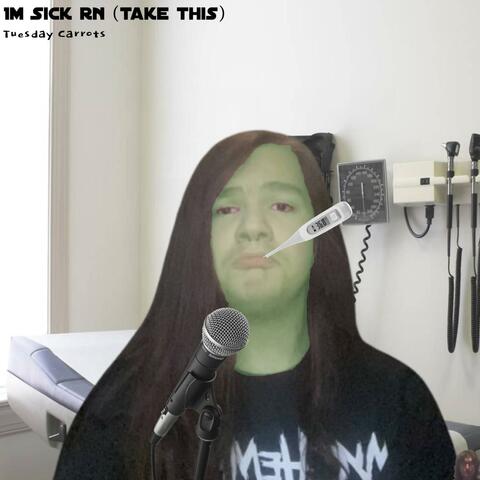 I'm Sick Rn (Take This)