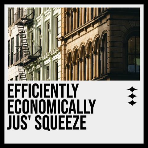 Efficiently, Economically, Jus' Squeeze
