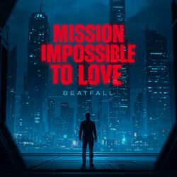 Mission Impossible to Love
