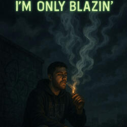 I’m Only Blazin