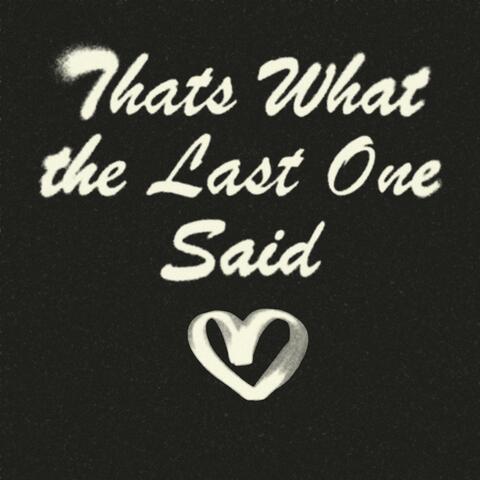 Thats What the Last One Said