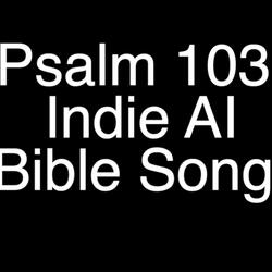 Psalm 103 AI Bible Song (Indie)