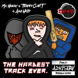 THE HARDEST TRACK EVER (feat. Mc Neeky, Trappy Clap.t & Aka Wetty)