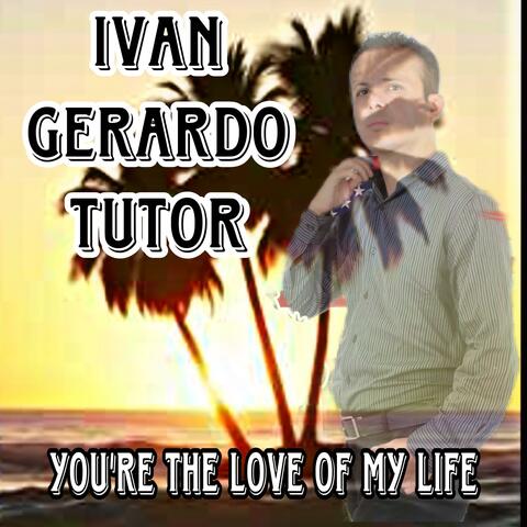 You're the love of my life