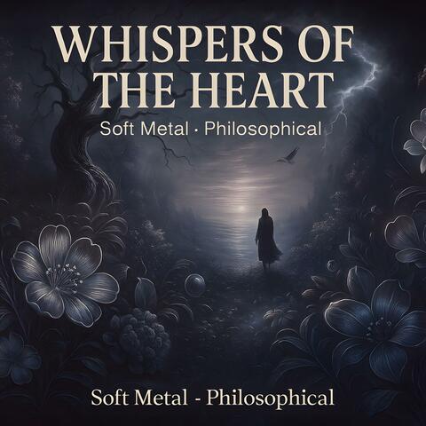 Whispers of the Heart (Soft Metal Philosophical)